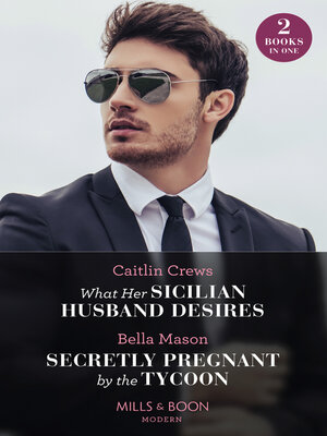 cover image of What Her Sicilian Husband Desires / Secretly Pregnant by the Tycoon